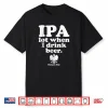 Ipa A Lot When I Drink Polish Drinking Dyngus Day Humor Shirt