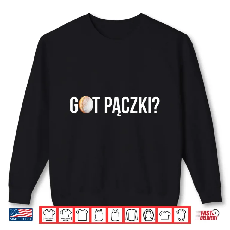 Sweatshirt Got Paczki Funny Polish Apparel Fat Thursday Professional Shirt