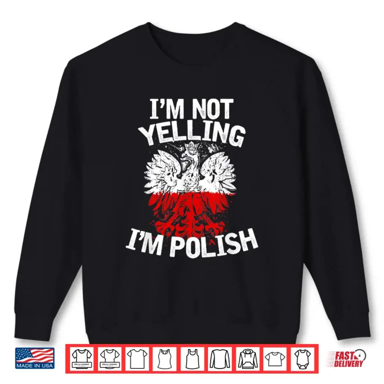 Sweatshirt Im Not Yelling Im Polish Dyngus Day Professional Statement Shirt