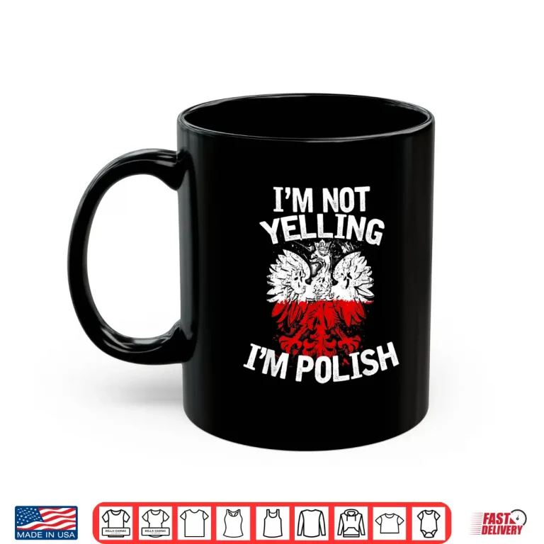 Mug Im Not Yelling Im Polish Dyngus Day Professional Statement Shirt