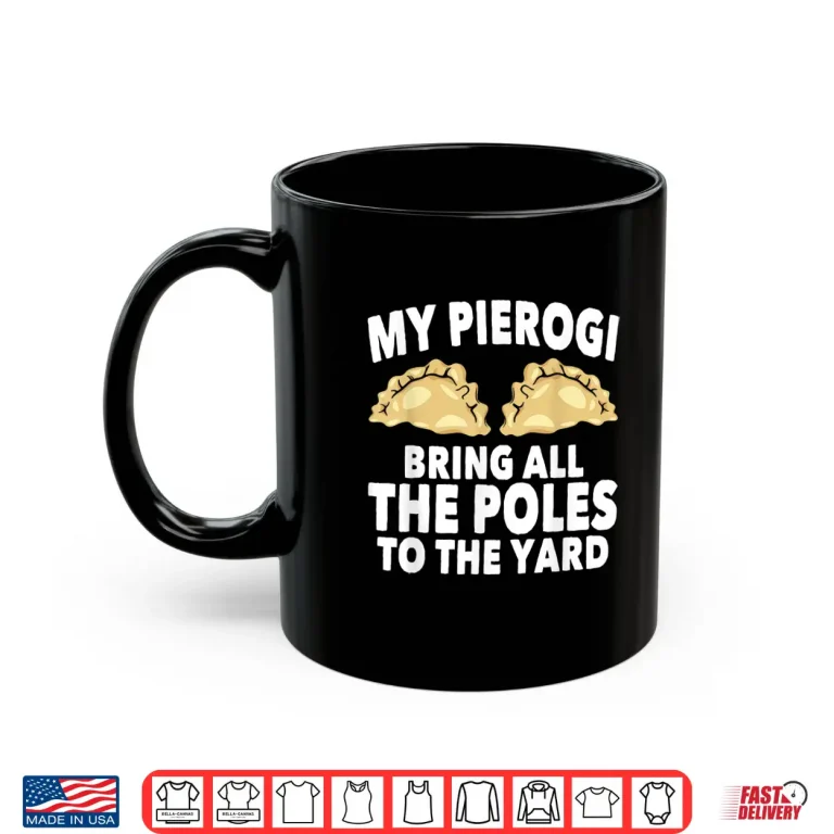 Mug My Pierogi Bring All The Poles Dyngus Day Buffalo Humor Shirt