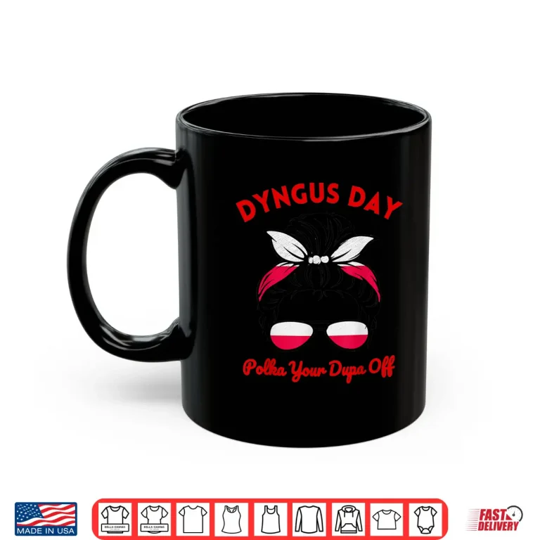 Mug Polish Pride Polka Your Dupa Off Funny Messy Bun Shirt