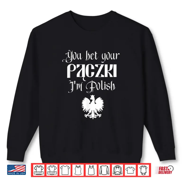 Sweatshirt You Bet Your Paczki Im Polish Cute Funny Dingus Shirt