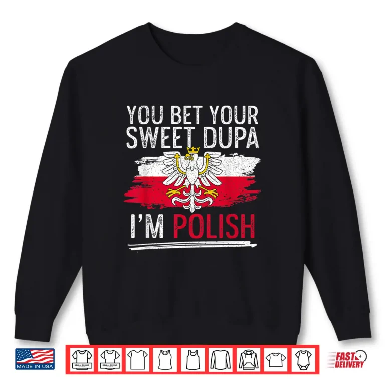 Sweatshirt You Bet Your Sweet Dupa Im Polish Professional Statement Shirt