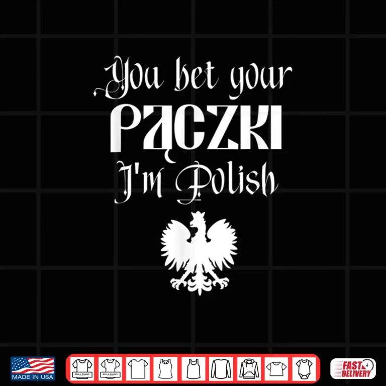 Design You Bet Your Paczki Im Polish Cute Funny Dingus Shirt