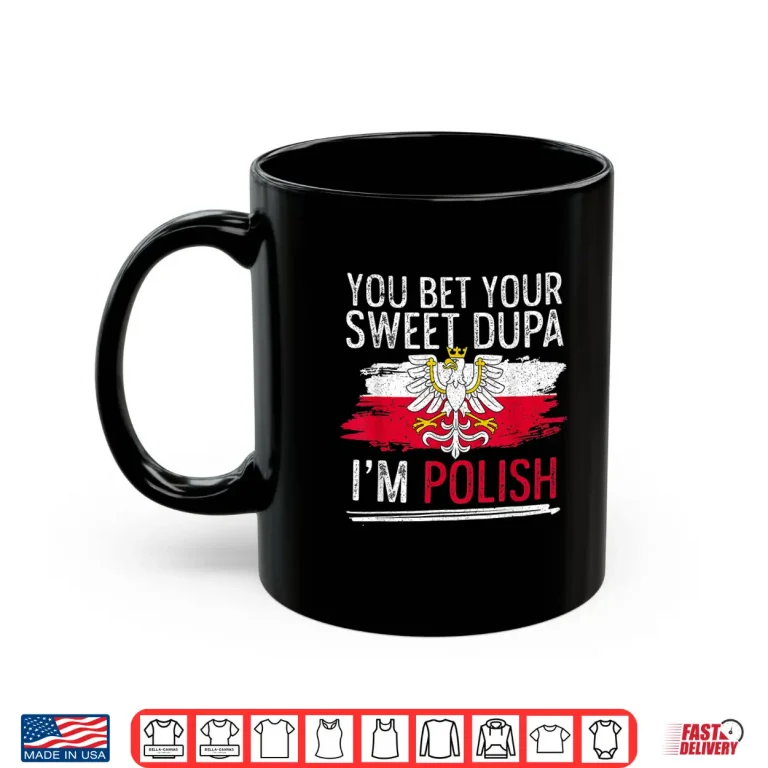Mug You Bet Your Sweet Dupa Im Polish Professional Statement Shirt