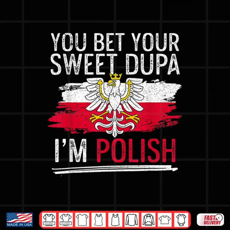 Design You Bet Your Sweet Dupa Im Polish Professional Statement Shirt