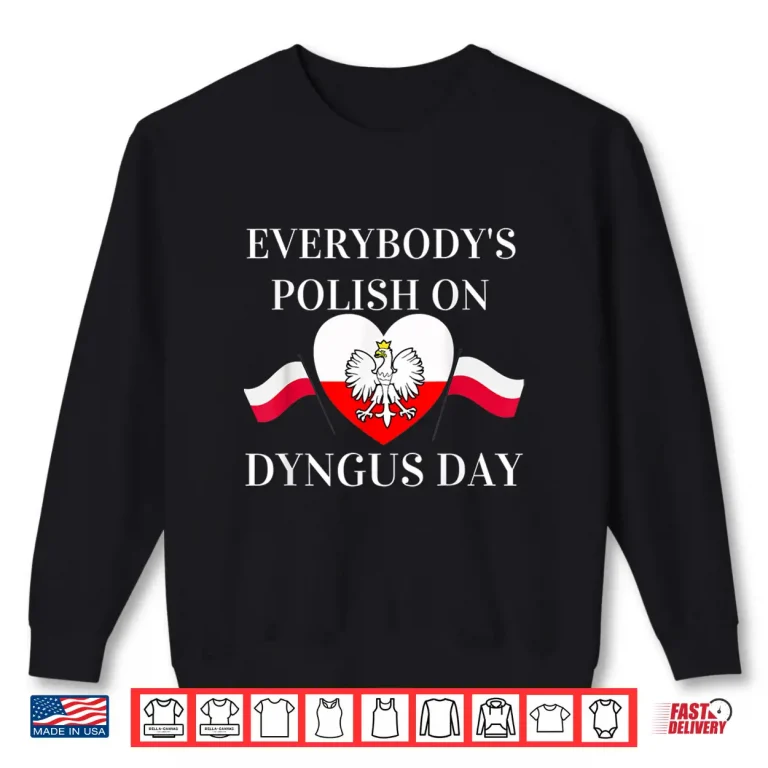 Sweatshirt Everybodys Polish On Smigus Day Smigus Dyngus Professional Shirt