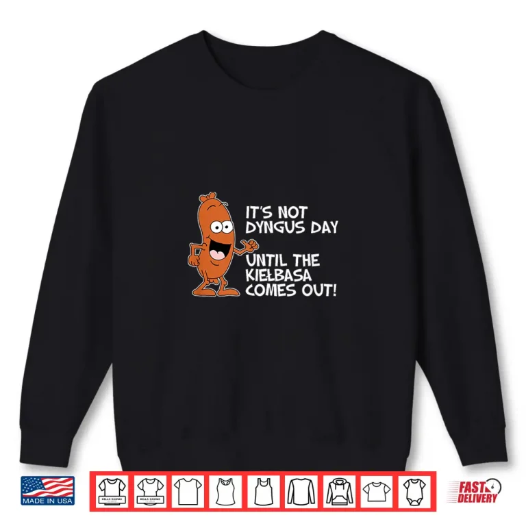Sweatshirt Its Not Dyngus Day Until Kielbasa Comes Out Funny Shirt