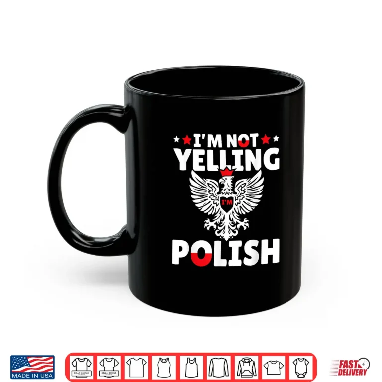 Mug Im Not Yelling Im Polish Polish Roots Poland Professional Shirt