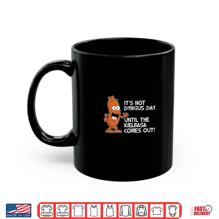 Mug Its Not Dyngus Day Until Kielbasa Comes Out Funny Shirt