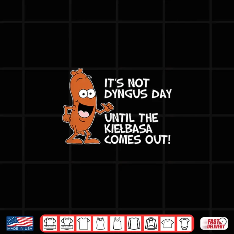 Design Its Not Dyngus Day Until Kielbasa Comes Out Funny Shirt