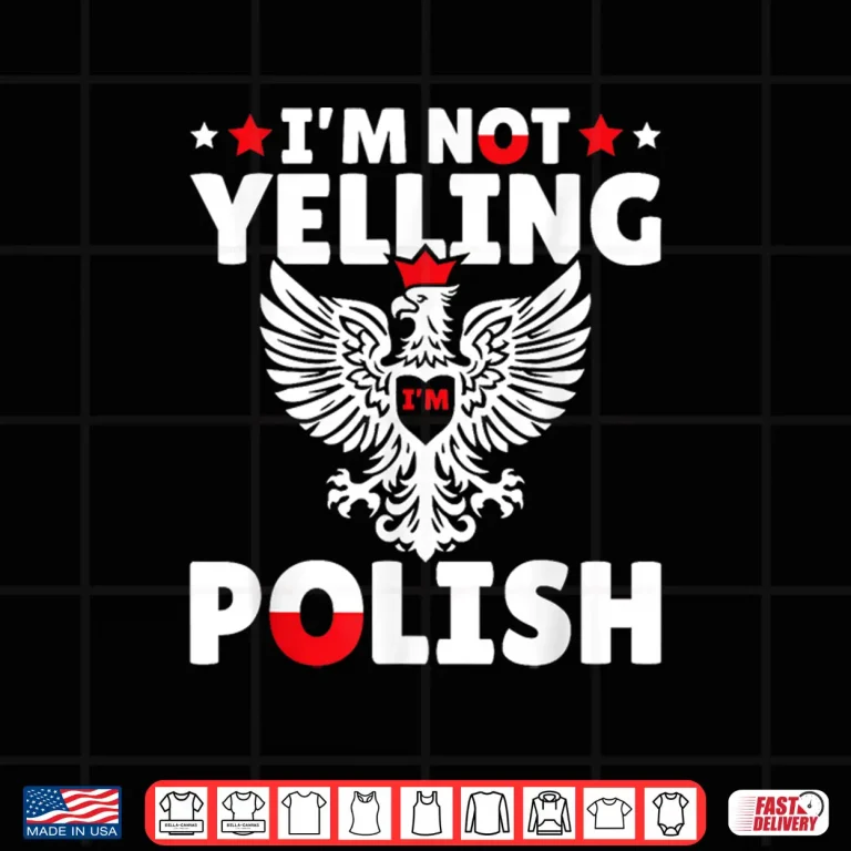 Design Im Not Yelling Im Polish Polish Roots Poland Professional Shirt