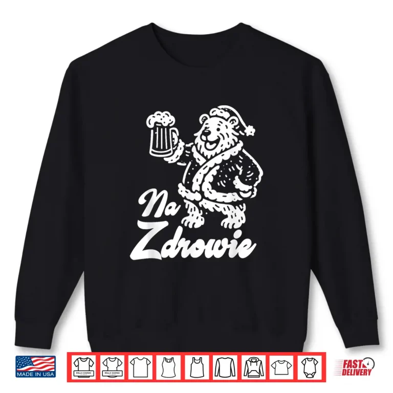 Sweatshirt Na Zdrowie Bear Drinking Beer Polish Dyngus Day Poland Pride Shirt
