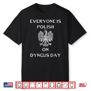 Poland Eagle Everyone Is Polish Dyngus Day Capital Shirt