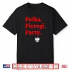Polka Pierogi Party Dyngus Day Polish American Professional Shirt