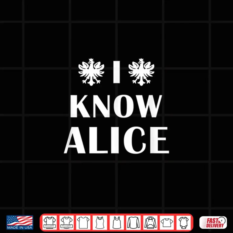Design Professional Minimalist I Know Alice For Dyngus Day Statement Shirt