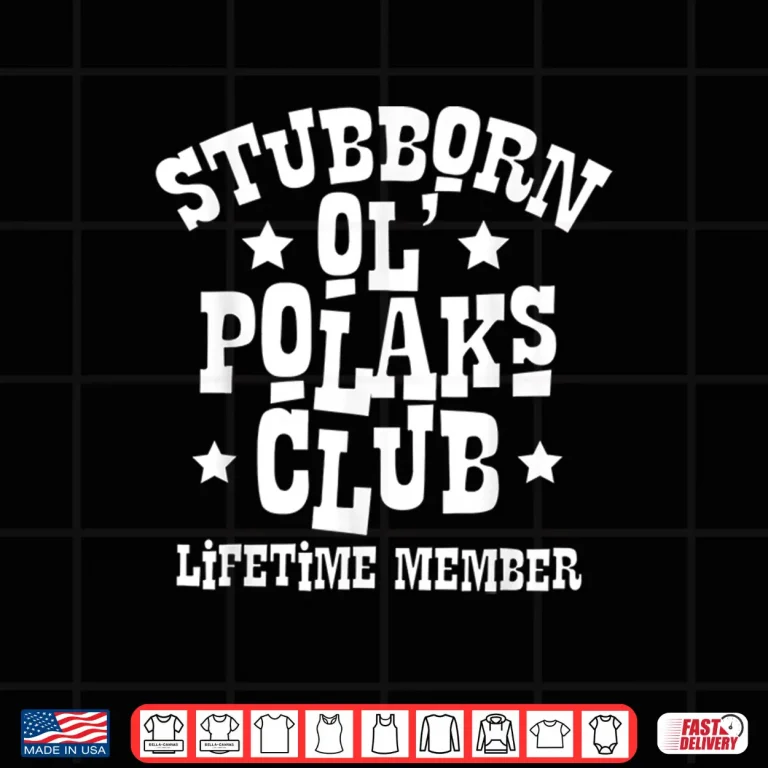 Design Stubborn Ol Polaks Club Life Time Member Dyngus Day Shirt