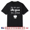 You Bet Your Dupa Im Polish Funny Dingus Day Dyngus Day Shirt