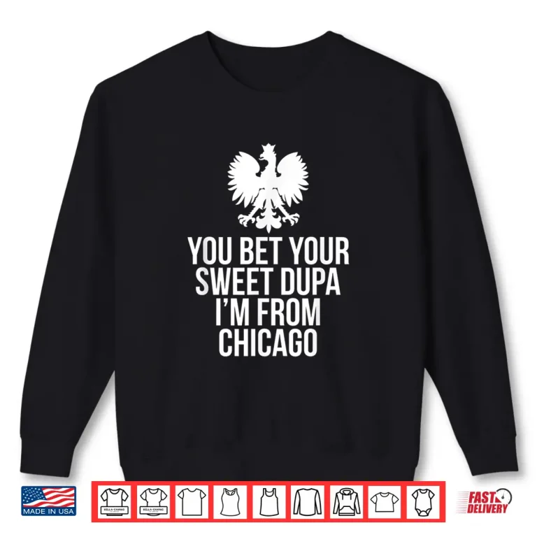 Sweatshirt You Bet Your Sweet Dupa Im From Chicago Dyngus Day Shirt 1