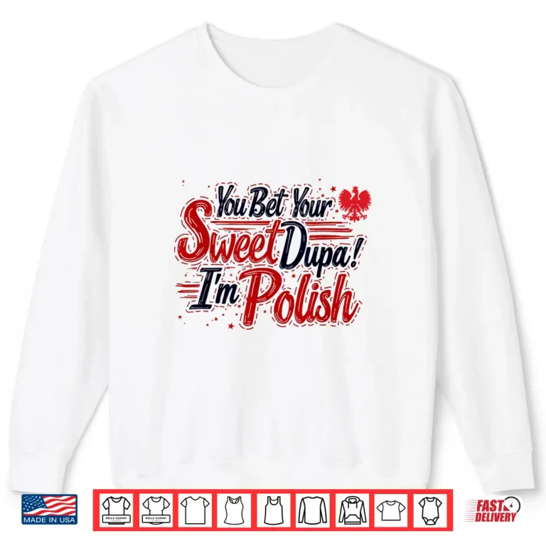 Sweatshirt You Bet Your Sweet Dupa Im Polish Dyngus Day Polska Shirt 1