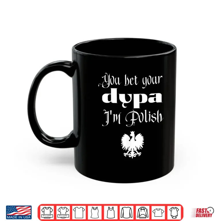 Mug You Bet Your Dupa Im Polish Funny Dingus Day Dyngus Day Shirt 1