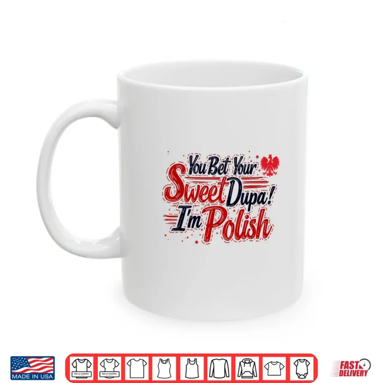 Mug You Bet Your Sweet Dupa Im Polish Dyngus Day Polska Shirt 1
