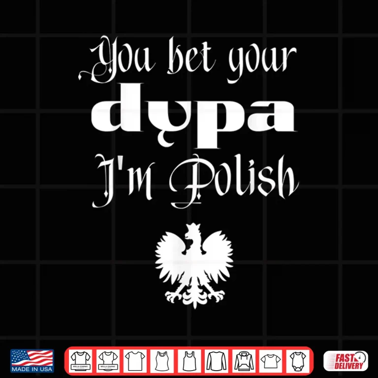 Design You Bet Your Dupa Im Polish Funny Dingus Day Dyngus Day Shirt 1