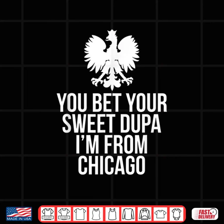 Design You Bet Your Sweet Dupa Im From Chicago Dyngus Day Shirt 1