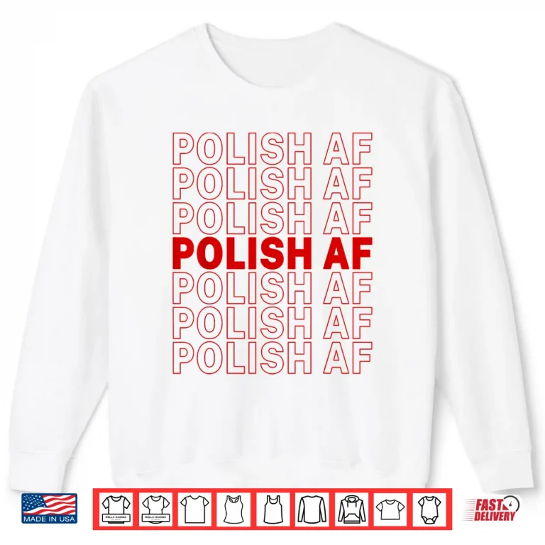 Sweatshirt Funny Poland Meme Polish AF Polish Pride Dyngus Day Shirt