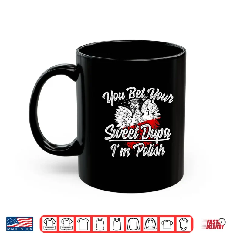 Mug Flag Pride You Bet Your Sweet Dupa Im Polish Dyngus Day Shirt 1