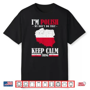 Stay Calm Polska Im Polish We Dont Do That Statement Shirt