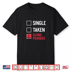 Single Taken Eating Pierogies Funny Polish Dyngus Day Shirt