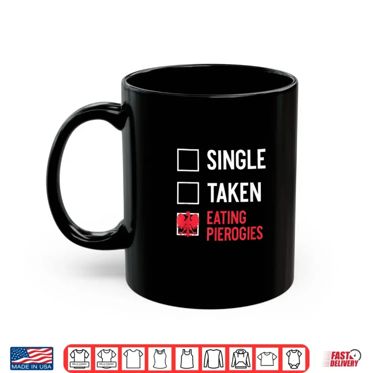 Mug Single Taken Eating Pierogies Funny Polish Dyngus Day Shirt