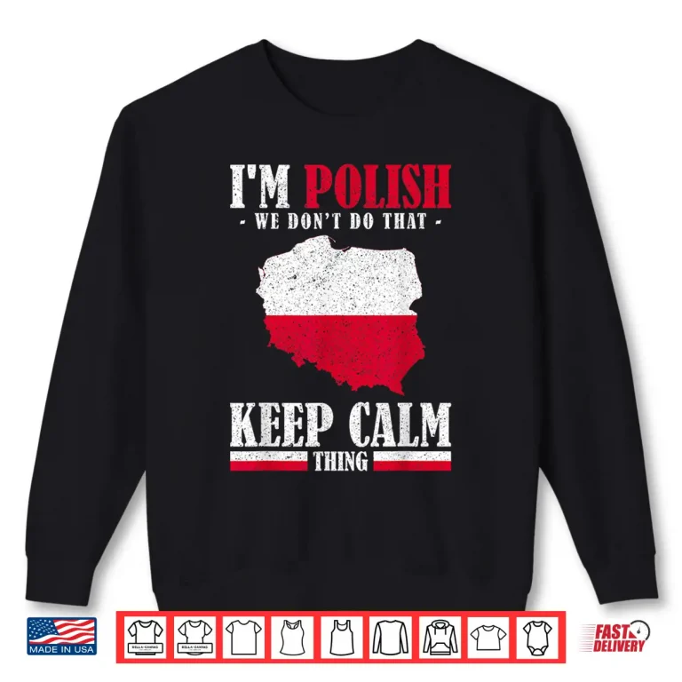 Sweatshirt Stay Calm Polska Im Polish We Dont Do That Statement Shirt 1