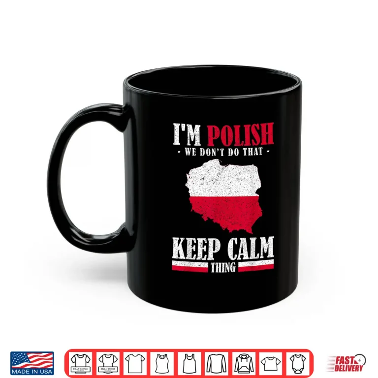 Mug Stay Calm Polska Im Polish We Dont Do That Statement Shirt
