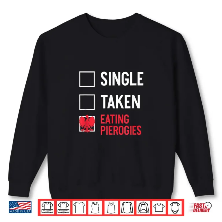 Sweatshirt Single Taken Eating Pierogies Funny Polish Dyngus Day Shirt 2