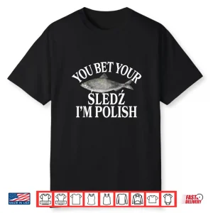 You Bet Your Sledz Im Polish Pickled Herring Dyngus Day Shirt