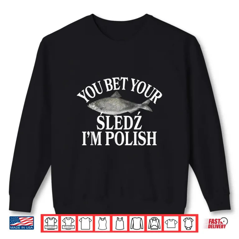 Sweatshirt You Bet Your Sledz Im Polish Pickled Herring Dyngus Day Shirt
