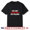 You Bet Your Dupa Im Polish Happy Dyngus Day Poland Shirt
