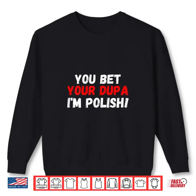 Sweatshirt You Bet Your Dupa Im Polish Happy Dyngus Day Poland Shirt