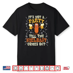 Its Not A Party Till The Kielbasy Comes Out Dyngus Day Shirt