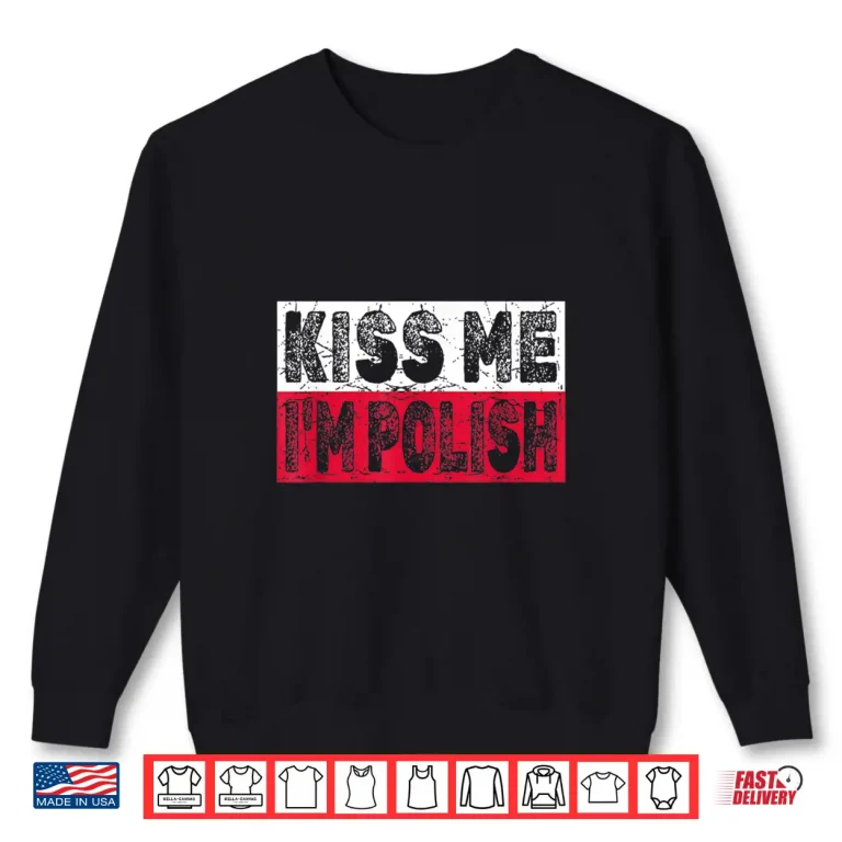 Sweatshirt Kiss Me Im Polish Fun Dyngus Day Professional Statement Shirt