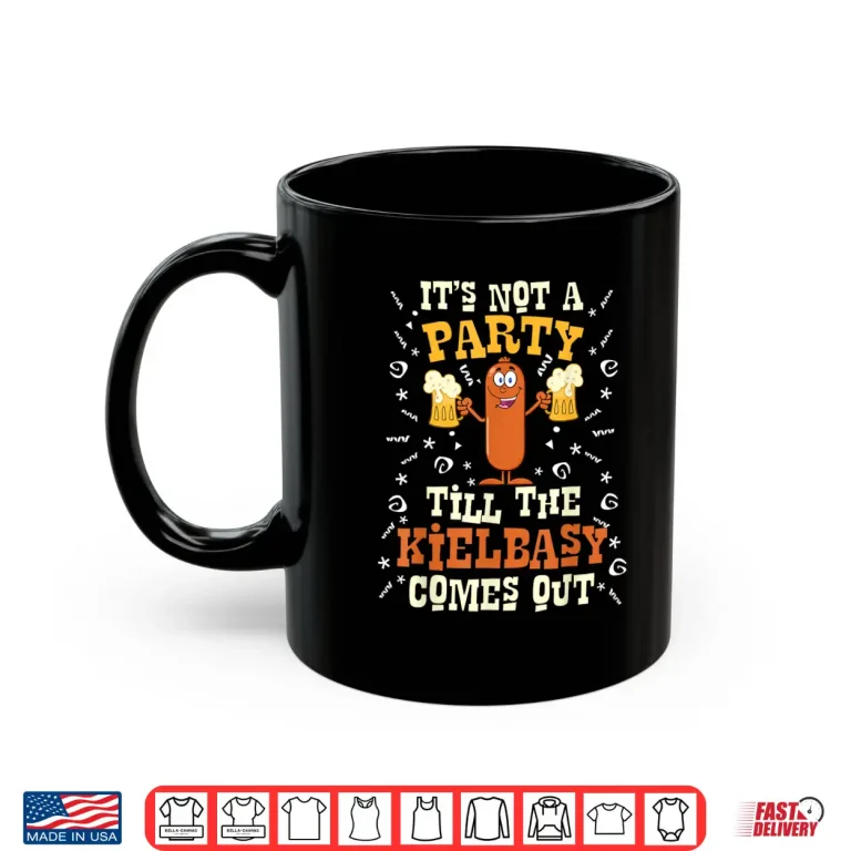 Mug Its Not A Party Till The Kielbasy Comes Out Dyngus Day Shirt