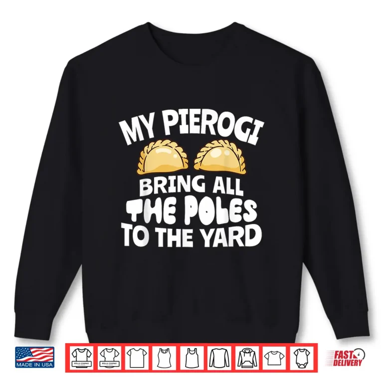 Sweatshirt My Pierogi Bring All Poles To Yard Polish Food Funny Shirt
