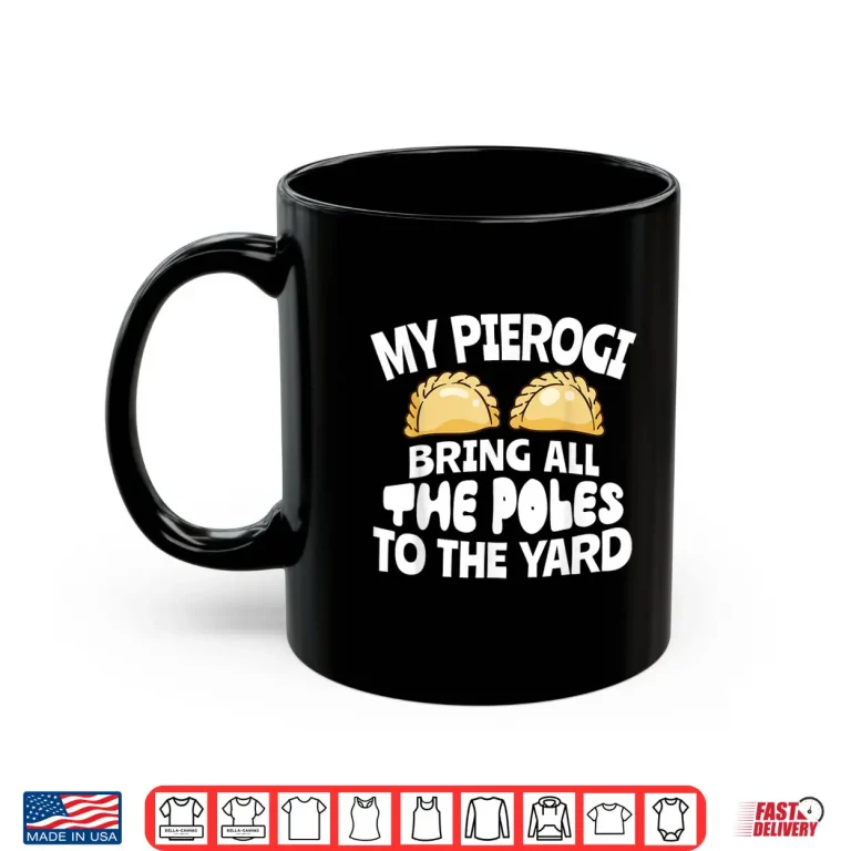 Mug My Pierogi Bring All Poles To Yard Polish Food Funny Shirt