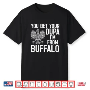 You Bet Your Dupa Im From Buffalo Dyngus Day Statement Shirt