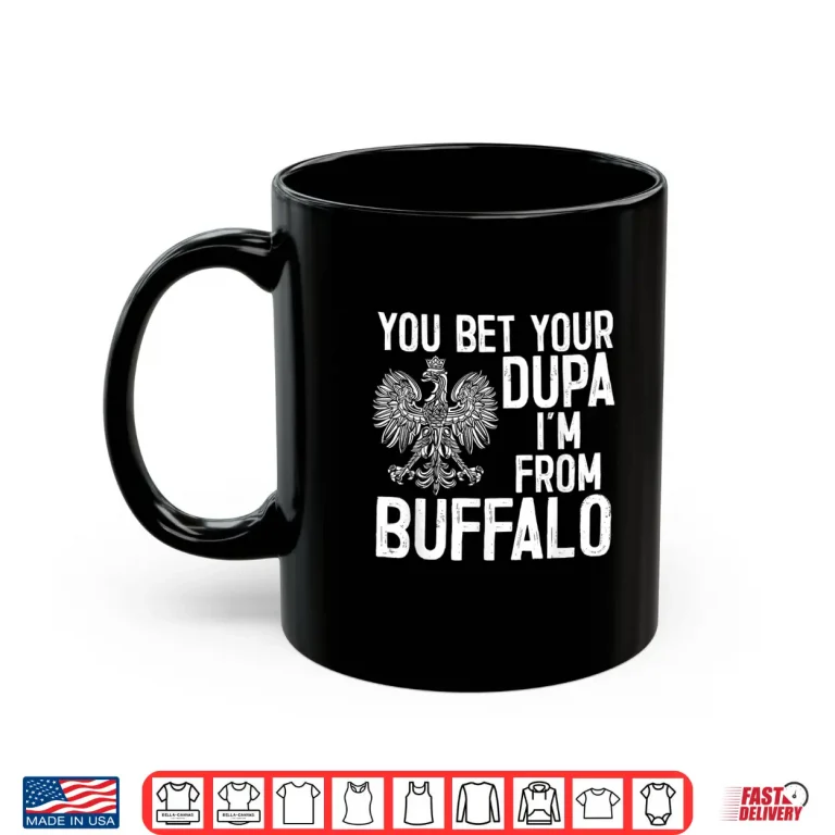 Mug You Bet Your Dupa Im From Buffalo Dyngus Day Statement Shirt