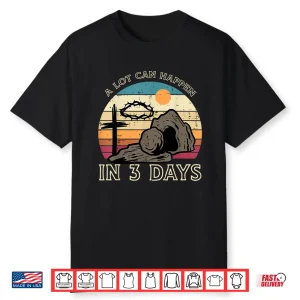 A Lot Can Happen In 3 Days Easter Religious Women Men Kids Shirt