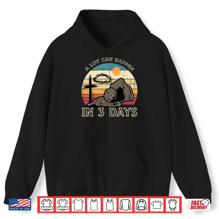 Hoodie A Lot Can Happen In 3 Days Easter Religious Women Men Kids Shirt